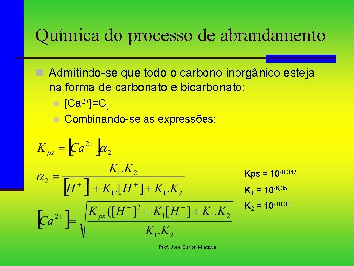 Química do processo de abrandamento n Admitindo-se que todo o carbono inorgânico esteja na