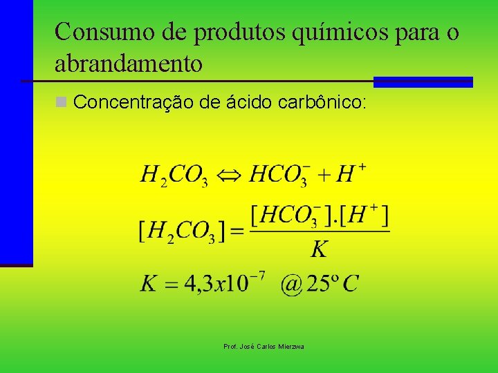 Consumo de produtos químicos para o abrandamento n Concentração de ácido carbônico: Prof. José