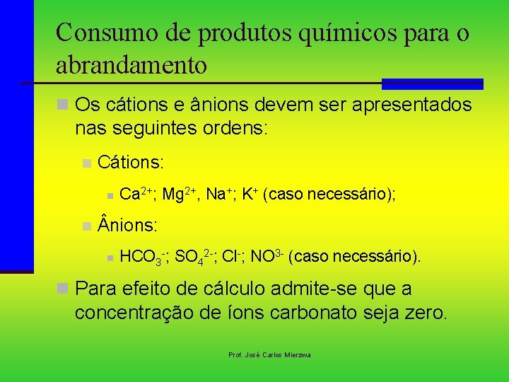 Consumo de produtos químicos para o abrandamento n Os cátions e ânions devem ser