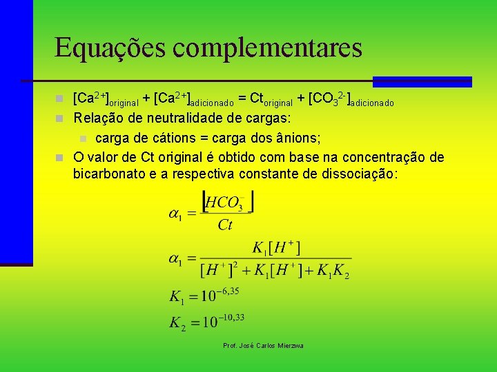 Equações complementares n [Ca 2+]original + [Ca 2+]adicionado = Ctoriginal + [CO 32 -]adicionado
