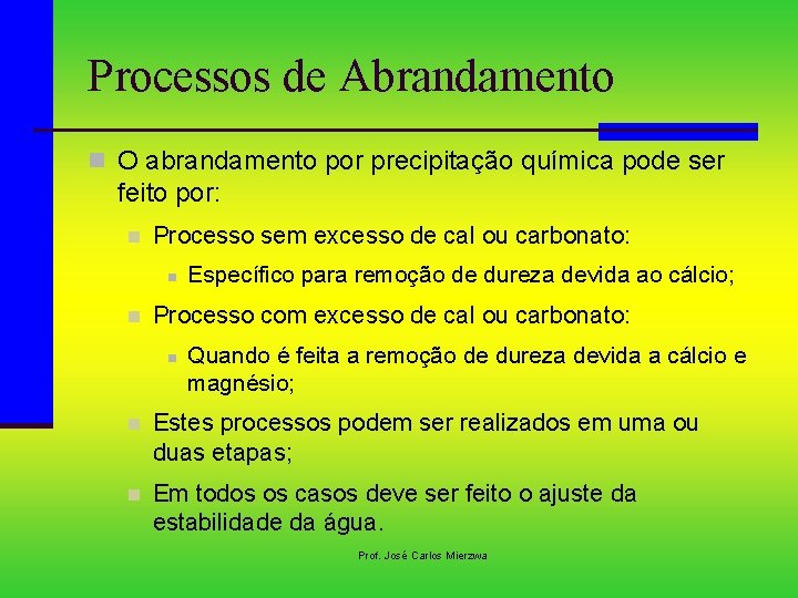 Processos de Abrandamento n O abrandamento por precipitação química pode ser feito por: n