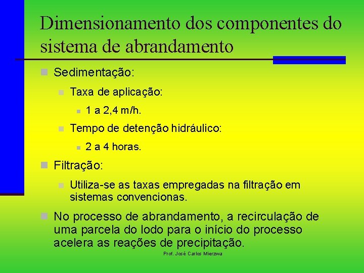 Dimensionamento dos componentes do sistema de abrandamento n Sedimentação: n Taxa de aplicação: n