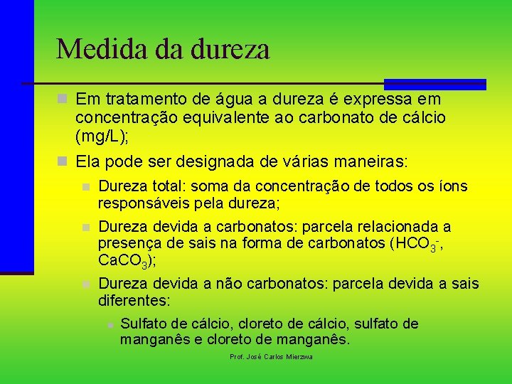 Medida da dureza n Em tratamento de água a dureza é expressa em concentração