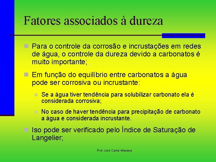 Fatores associados à dureza n Para o controle da corrosão e incrustações em redes