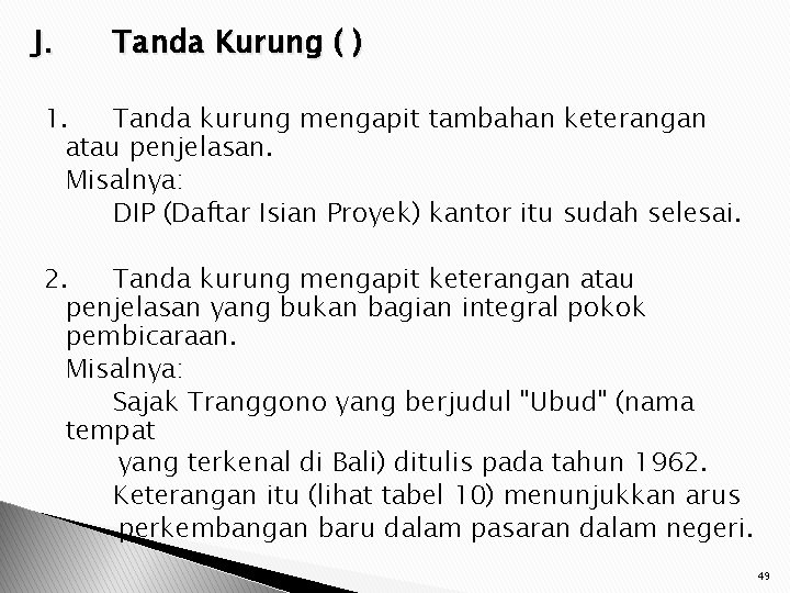 J. Tanda Kurung ( ) 1. Tanda kurung mengapit tambahan keterangan atau penjelasan. Misalnya: