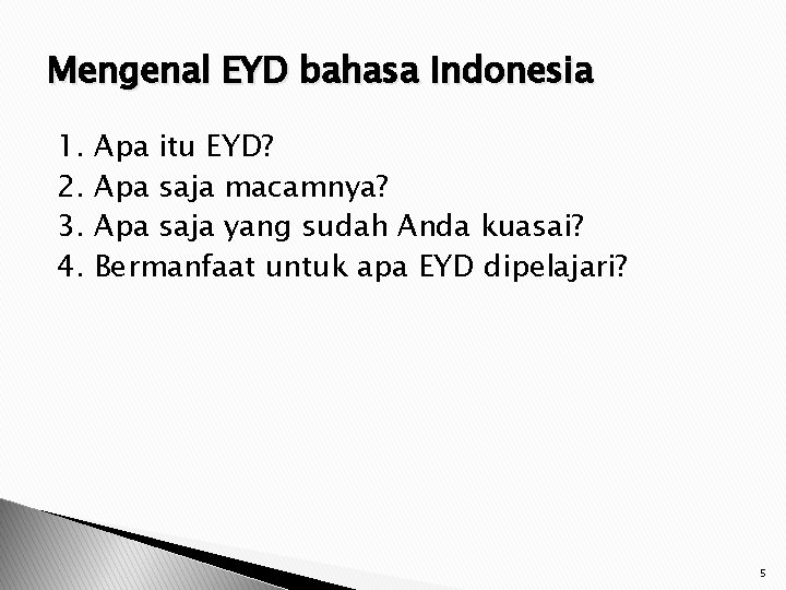 Mengenal EYD bahasa Indonesia 1. 2. 3. 4. Apa itu EYD? Apa saja macamnya?