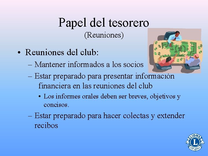 Papel del tesorero (Reuniones) • Reuniones del club: – Mantener informados a los socios