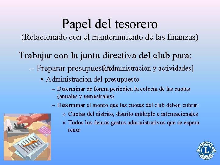 Papel del tesorero (Relacionado con el mantenimiento de las finanzas) Trabajar con la junta