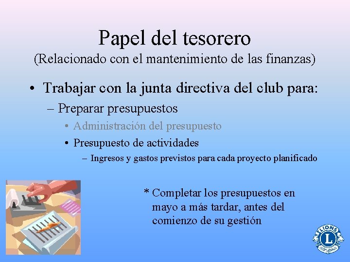 Papel del tesorero (Relacionado con el mantenimiento de las finanzas) • Trabajar con la