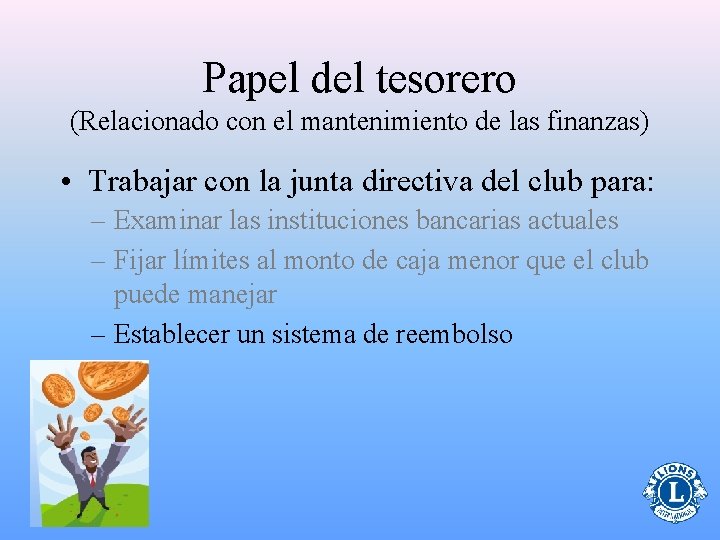 Papel del tesorero (Relacionado con el mantenimiento de las finanzas) • Trabajar con la