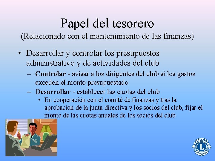 Papel del tesorero (Relacionado con el mantenimiento de las finanzas) • Desarrollar y controlar