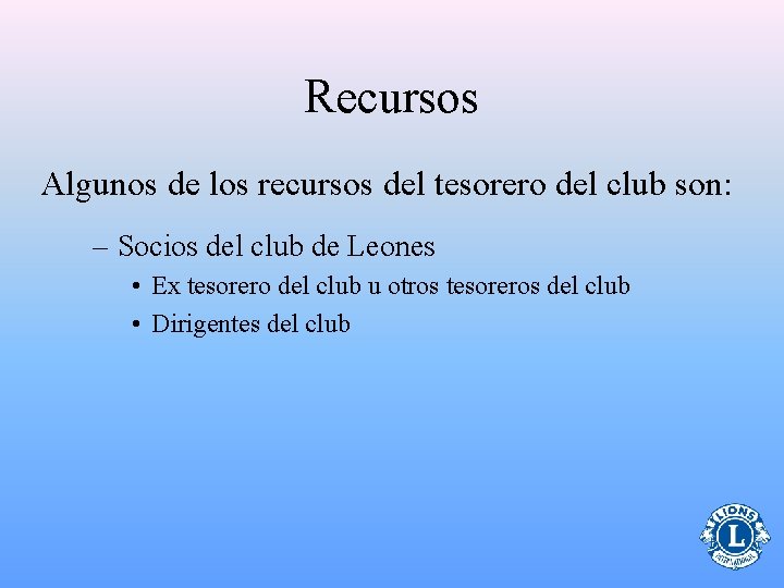 Recursos Algunos de los recursos del tesorero del club son: – Socios del club