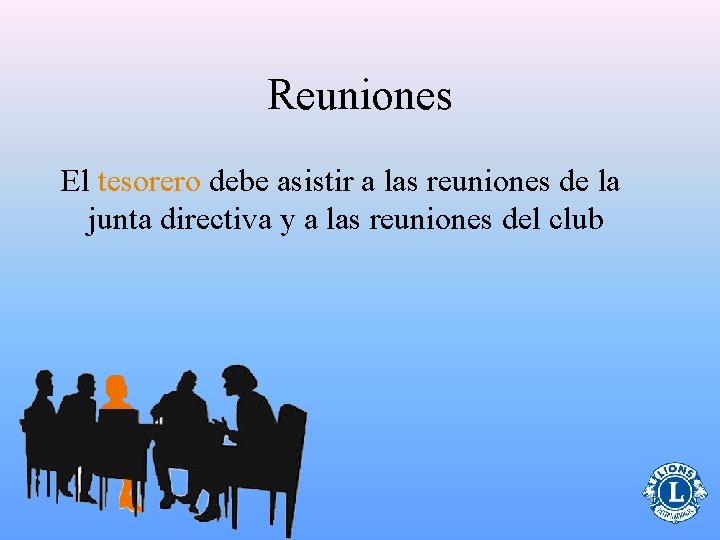 Reuniones El tesorero debe asistir a las reuniones de la junta directiva y a