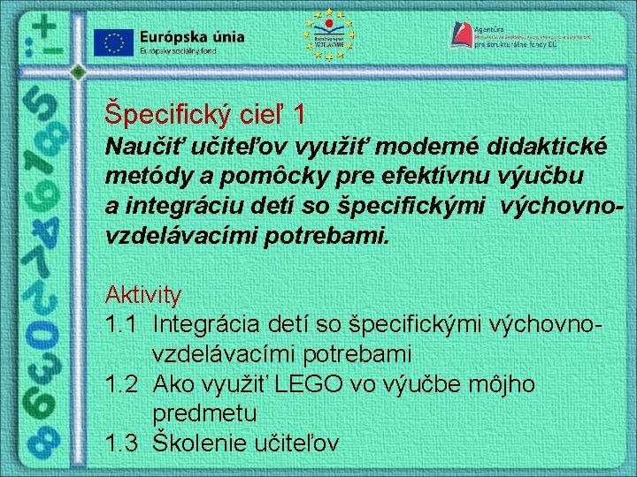 Špecifický cieľ 1 Naučiť učiteľov využiť moderné didaktické metódy a pomôcky pre efektívnu výučbu