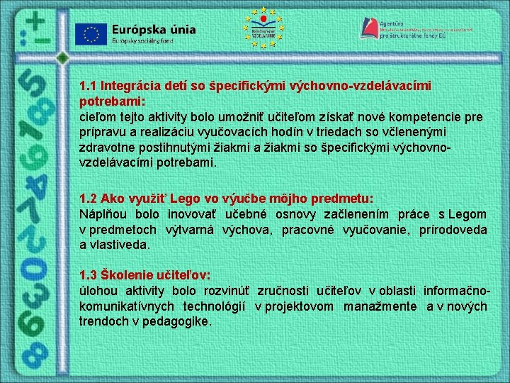 1. 1 Integrácia detí so špecifickými výchovno-vzdelávacími potrebami: cieľom tejto aktivity bolo umožniť učiteľom