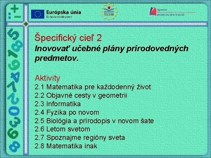 Špecifický cieľ 2 Inovovať učebné plány prírodovedných predmetov. Aktivity 2. 1 Matematika pre každodenný