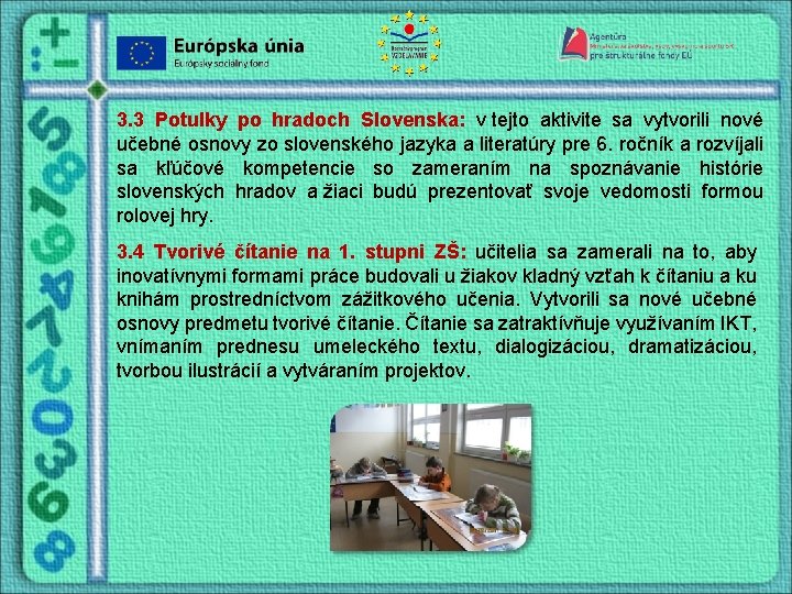 3. 3 Potulky po hradoch Slovenska: v tejto aktivite sa vytvorili nové učebné osnovy