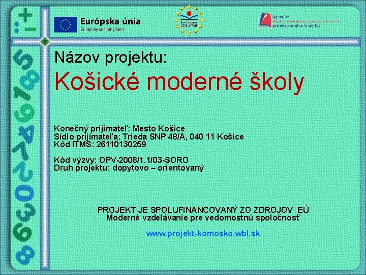 Názov projektu: Košické moderné školy Konečný prijímateľ: Mesto Košice Sídlo prijímateľa: Trieda SNP 48/A,