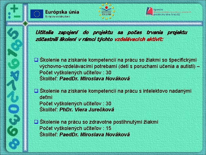 Učitelia zapojení do projektu sa počas trvania projektu zúčastnili školení v rámci týchto vzdelávacích