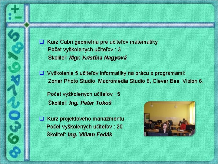 q Kurz Cabri geometria pre učiteľov matematiky Počet vyškolených učiteľov : 3 Školiteľ: Mgr.