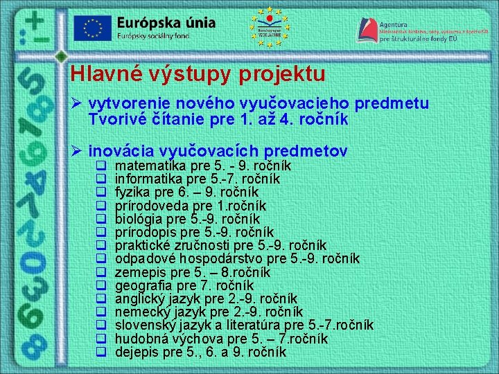 Hlavné výstupy projektu Ø vytvorenie nového vyučovacieho predmetu Tvorivé čítanie pre 1. až 4.