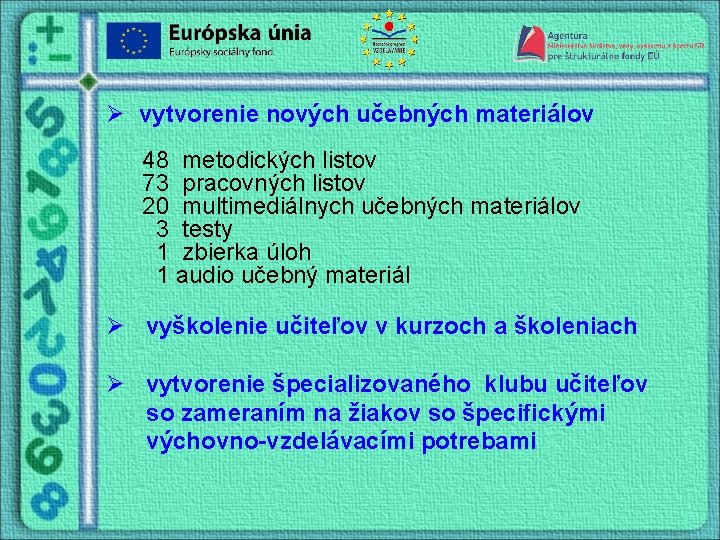 Ø vytvorenie nových učebných materiálov 48 metodických listov 73 pracovných listov 20 multimediálnych učebných