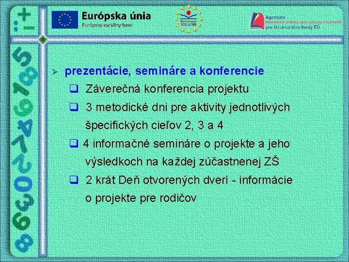 Ø prezentácie, semináre a konferencie q Záverečná konferencia projektu q 3 metodické dni pre