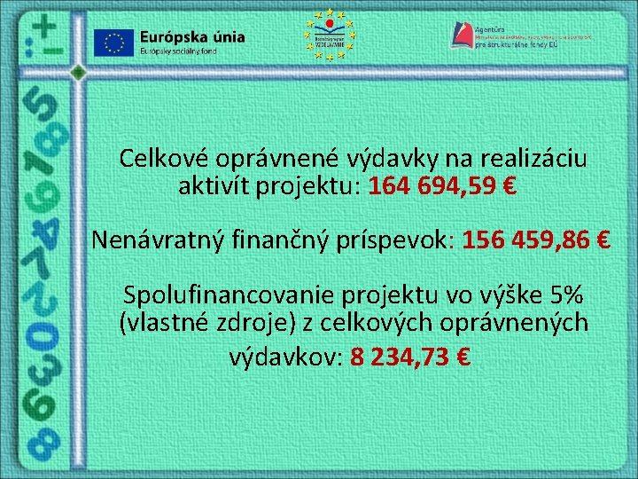 Celkové oprávnené výdavky na realizáciu aktivít projektu: 164 694, 59 € Nenávratný finančný príspevok: