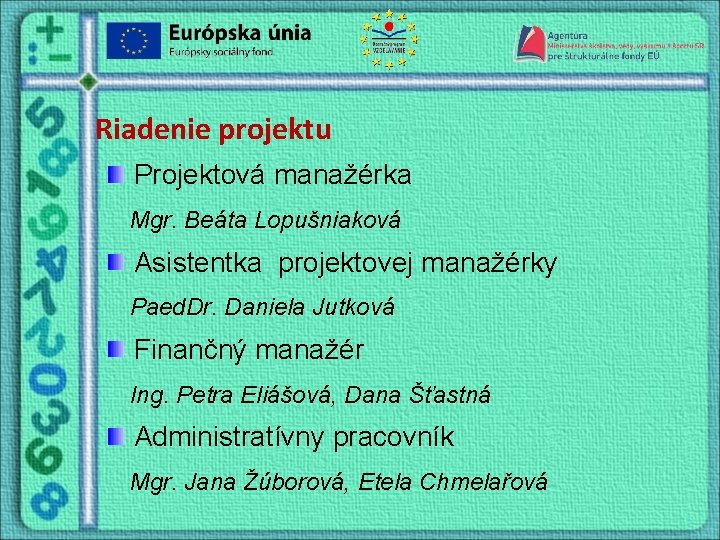 Riadenie projektu Projektová manažérka Mgr. Beáta Lopušniaková Asistentka projektovej manažérky Paed. Dr. Daniela Jutková