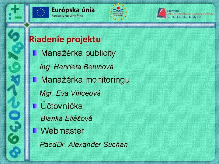 Riadenie projektu Manažérka publicity Ing. Henrieta Behinová Manažérka monitoringu Mgr. Eva Vinceová Účtovníčka Blanka