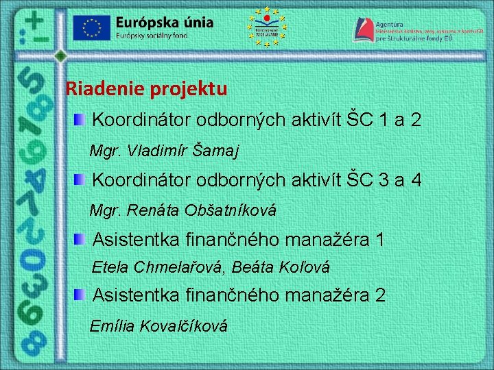 Riadenie projektu Koordinátor odborných aktivít ŠC 1 a 2 Mgr. Vladimír Šamaj Koordinátor odborných