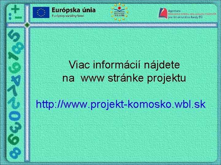 Viac informácií nájdete na www stránke projektu http: //www. projekt-komosko. wbl. sk 
