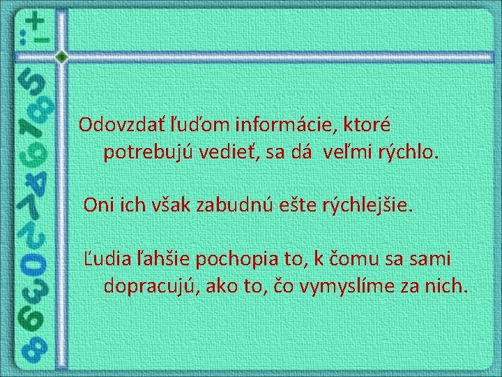 Odovzdať ľuďom informácie, ktoré potrebujú vedieť, sa dá veľmi rýchlo. Oni ich však zabudnú