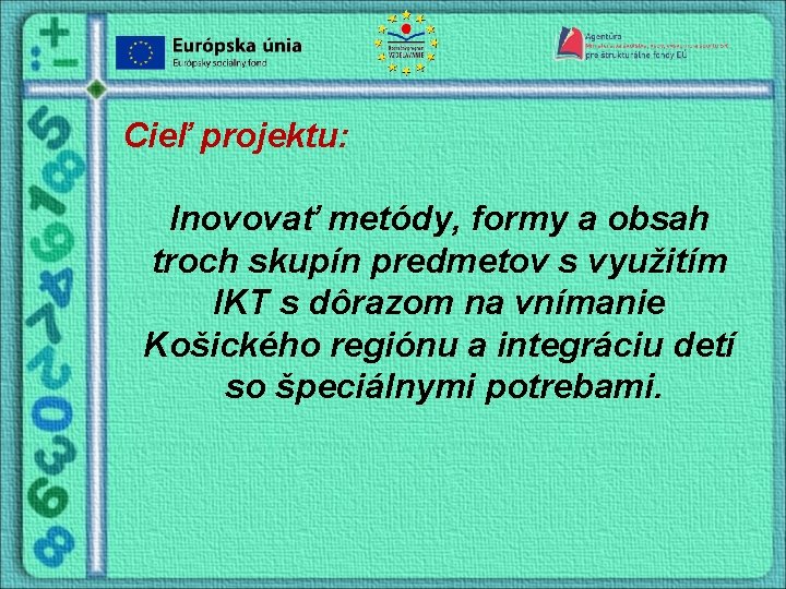 Cieľ projektu: Inovovať metódy, formy a obsah troch skupín predmetov s využitím IKT s