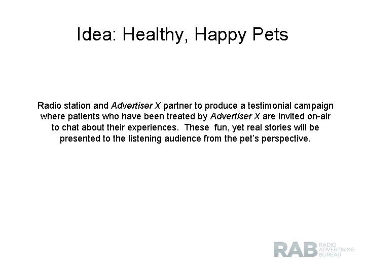 Idea: Healthy, Happy Pets Radio station and Advertiser X partner to produce a testimonial