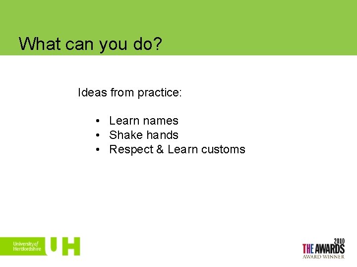What can you do? Ideas from practice: • Learn names • Shake hands •