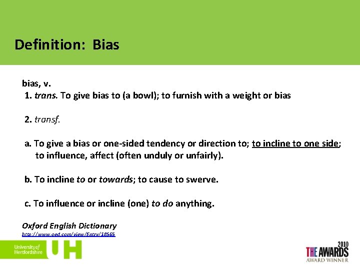 Definition: Bias bias, v. 1. trans. To give bias to (a bowl); to furnish