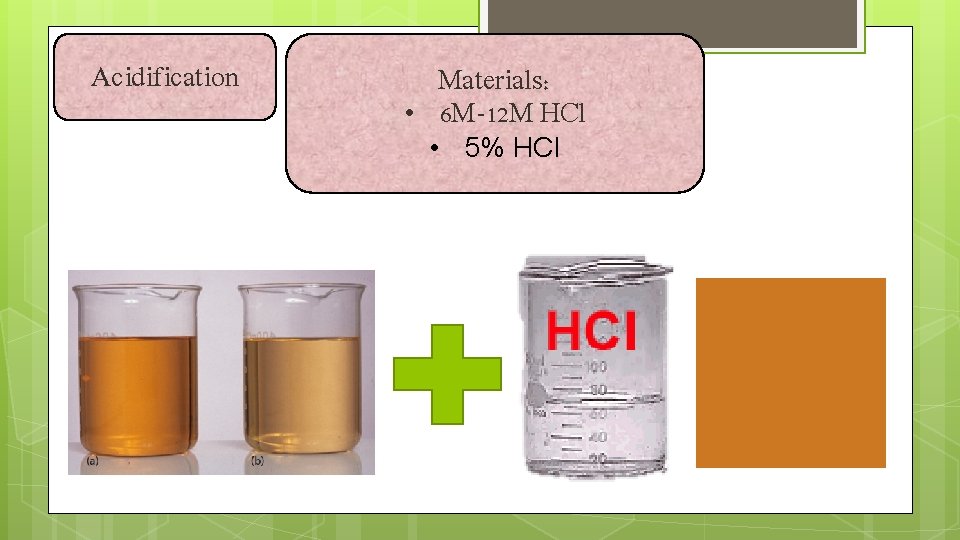 Acidification Materials: • 6 M-12 M HCl • 5% HCI 