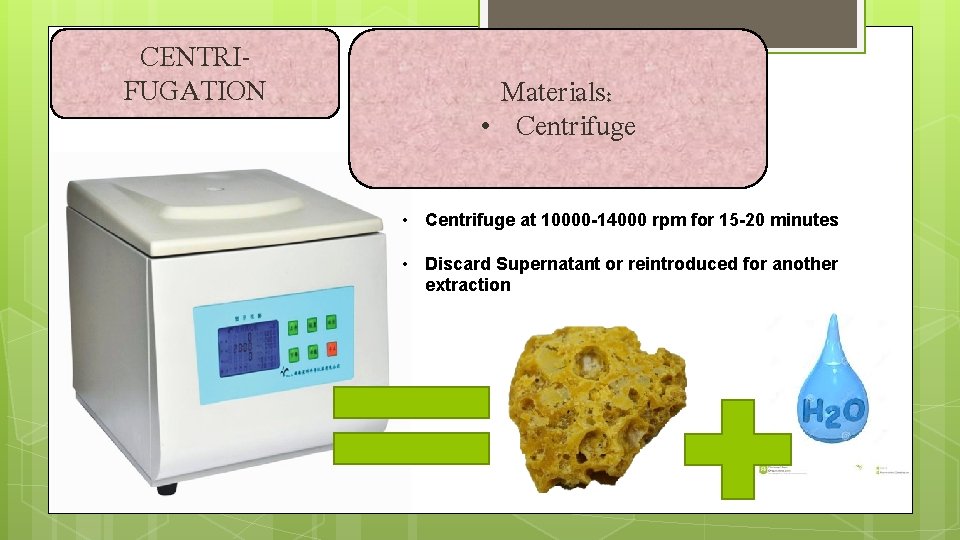 CENTRIFUGATION Materials: • Centrifuge at 10000 -14000 rpm for 15 -20 minutes • Discard