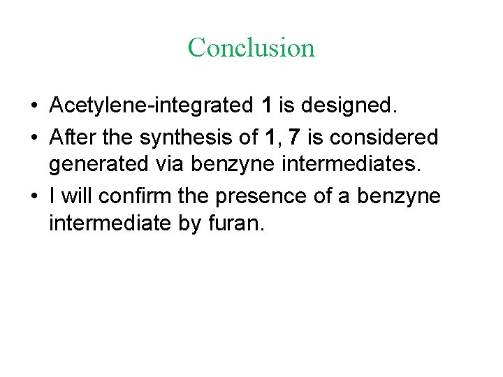Conclusion • Acetylene-integrated 1 is designed. • After the synthesis of 1, 7 is