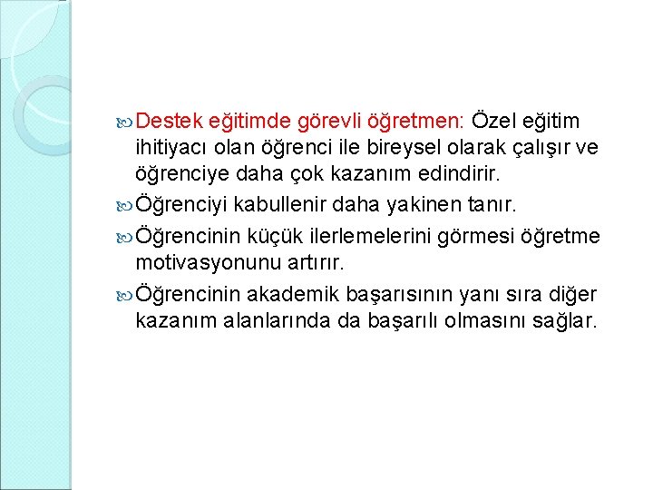  Destek eğitimde görevli öğretmen: Özel eğitim ihitiyacı olan öğrenci ile bireysel olarak çalışır