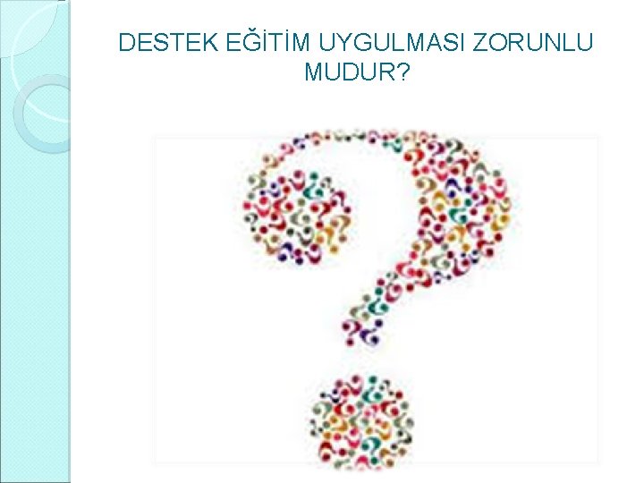 DESTEK EĞİTİM UYGULMASI ZORUNLU MUDUR? 