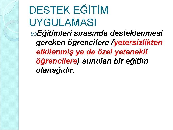 DESTEK EĞİTİM UYGULAMASI Eğitimleri sırasında desteklenmesi gereken öğrencilere (yetersizlikten etkilenmiş ya da özel yetenekli