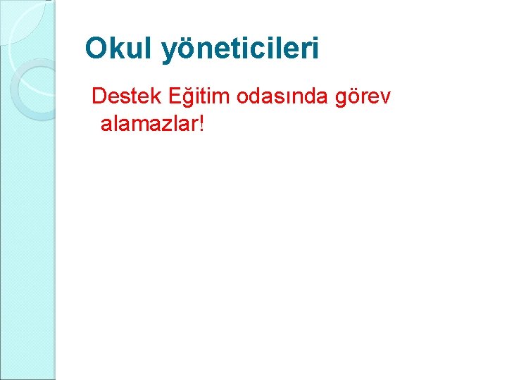 Okul yöneticileri Destek Eğitim odasında görev alamazlar! 