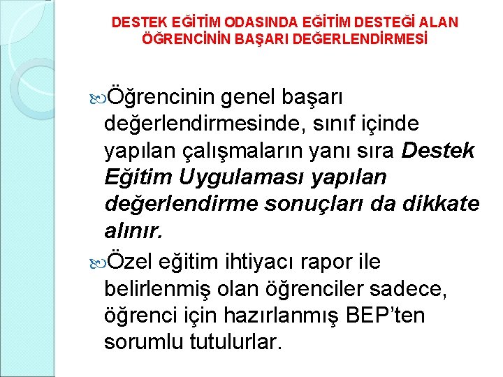 DESTEK EĞİTİM ODASINDA EĞİTİM DESTEĞİ ALAN ÖĞRENCİNİN BAŞARI DEĞERLENDİRMESİ Öğrencinin genel başarı değerlendirmesinde, sınıf