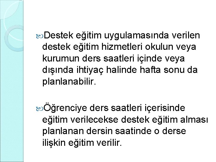  Destek eğitim uygulamasında verilen destek eğitim hizmetleri okulun veya kurumun ders saatleri içinde