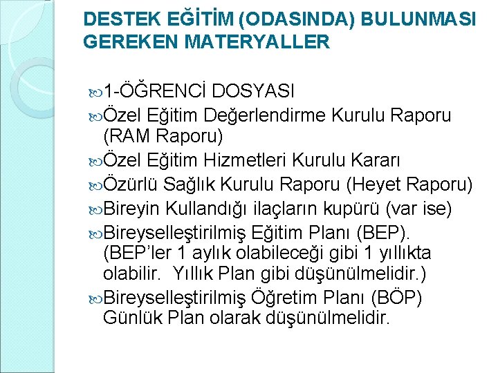 DESTEK EĞİTİM (ODASINDA) BULUNMASI GEREKEN MATERYALLER 1 -ÖĞRENCİ DOSYASI Özel Eğitim Değerlendirme Kurulu Raporu