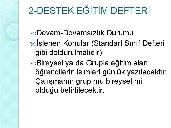 2 -DESTEK EĞİTİM DEFTERİ Devam-Devamsızlık Durumu İşlenen Konular (Standart Sınıf Defteri gibi doldurulmalıdır) Bireysel