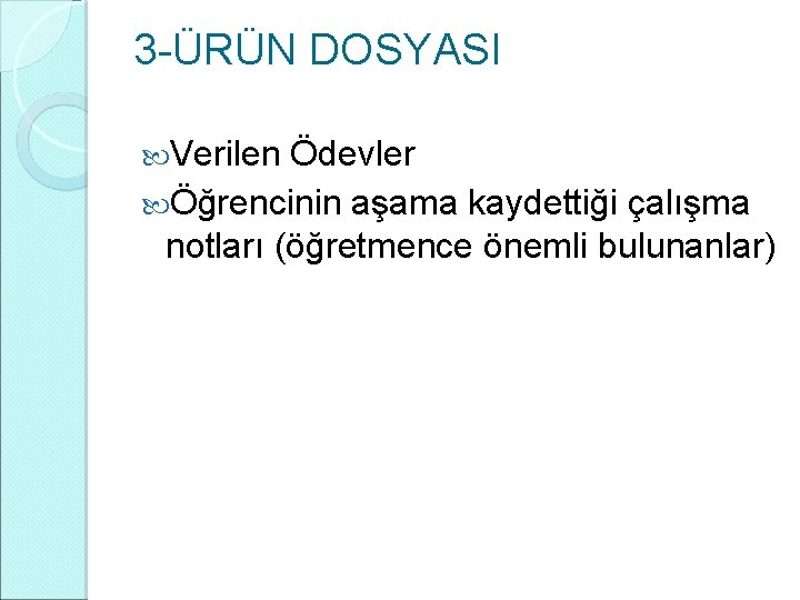 3 -ÜRÜN DOSYASI Verilen Ödevler Öğrencinin aşama kaydettiği çalışma notları (öğretmence önemli bulunanlar) 