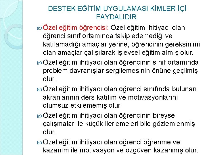 DESTEK EĞİTİM UYGULAMASI KİMLER İÇİ FAYDALIDIR. Özel eğitim öğrencisi: Özel eğitim ihitiyacı olan öğrenci